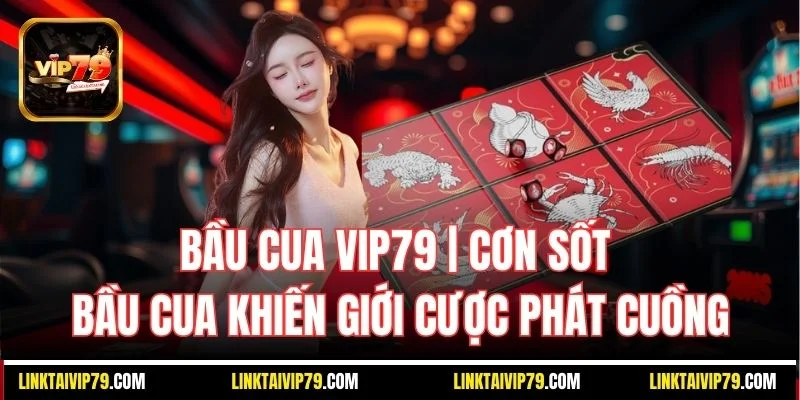 Bầu cua Vip79