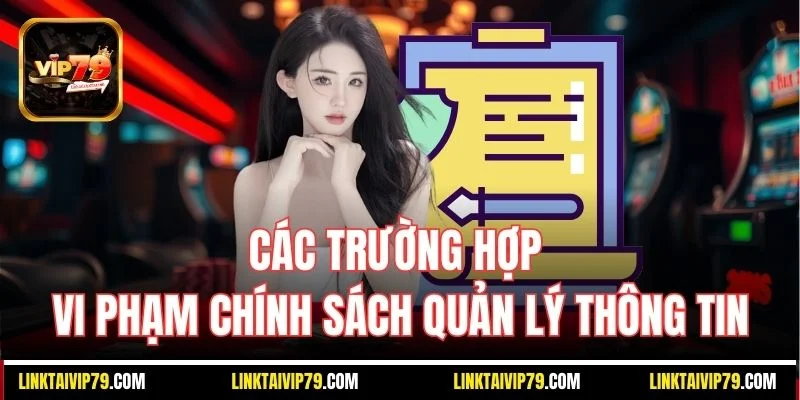 Các trường hợp vi phạm chính sách quản lý thông tin