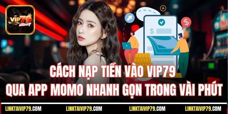 Cách nạp tiền vào Vip79 qua app MoMo