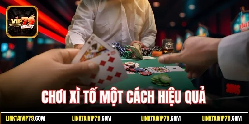 Chơi xì tố một cách hiệu quả