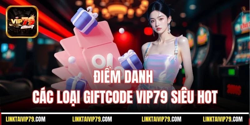 Điểm danh các loại Giftcode Vip79 siêu hot