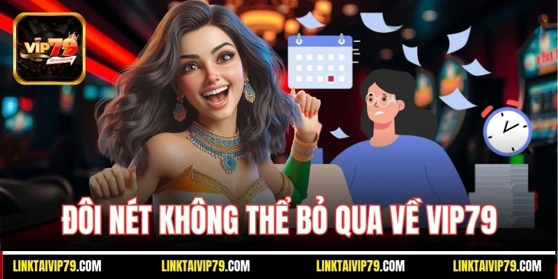 Đôi nét không thể bỏ qua về Vip79