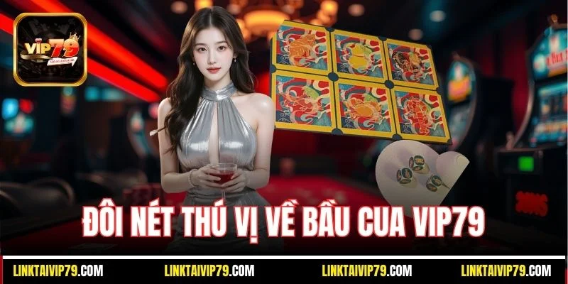 Đôi nét thú vị về Bầu cua Vip79