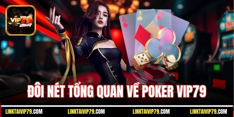 Đôi nét tổng quan về Poker Vip79