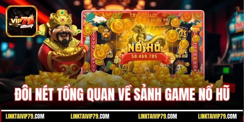 Đôi nét tổng quan về sảnh game nổ hũ