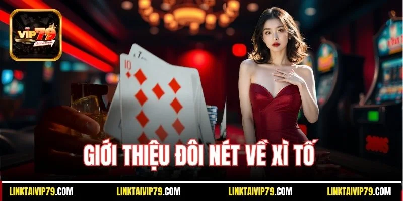 Giới thiệu đôi nét về Xì tố