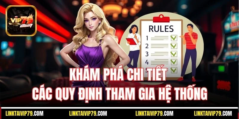 Khám phá chi tiết các quy định tham gia hệ thống VIP79 Khám phá chi tiết các quy định tham gia hệ thống VIP79