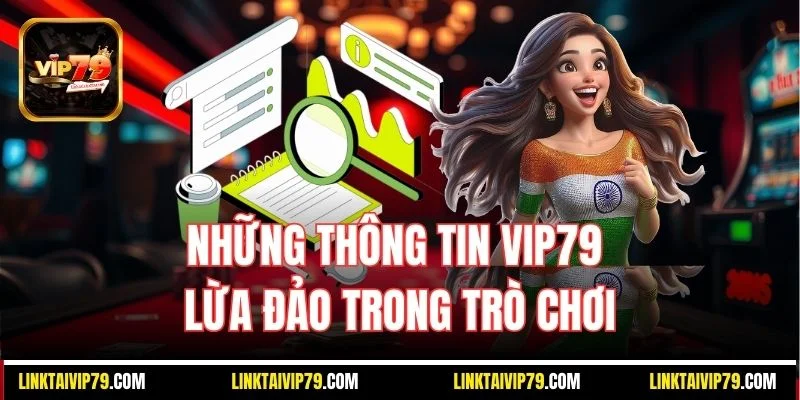 Những thông tin Vip79 lừa đảo trong trò chơi