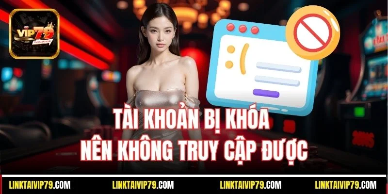 Tài khoản bị khóa nên không truy cập được