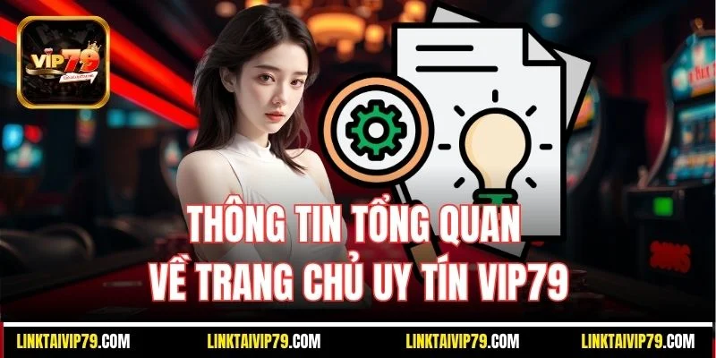 Thông tin tổng quan về trang chủ uy tín Vip79